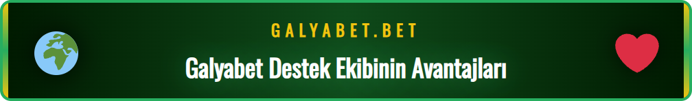 Galyabet müşteri hizmetlerinin öne çıkan özellikleri ve avantajları.